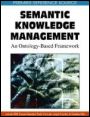 Semantic Knowledge Management: An Ontology-based Framework - ISBN 9781605660349