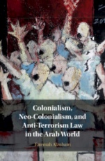 Colonialism, Neo-Colonialism, and Anti-Terrorism Law in the Arab World - ISBN 9781108476928