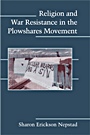 Religion and War Resistance in the Plowshares Movement - ISBN 9780521717670