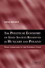 The Political Economy of State-Society Relations in Hungary and Poland - ISBN 9780521835640