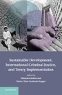 Sustainable Development, International Criminal Justice, and Treaty Implementation - ISBN 9781107032934