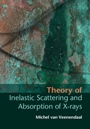 Theory of Inelastic Scattering and Absorption of X-rays - ISBN 9781107033559