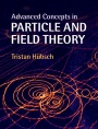 Advanced Concepts in Particle and Field Theory - ISBN 9781107097483