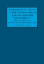Alternative Visions of the International Law on Foreign Investment - ISBN 9781107139060
