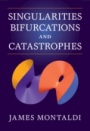 Singularities, Bifurcations and Catastrophes - ISBN 9781107151642