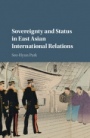 Sovereignty and Status in East Asian International Relations - ISBN 9781107182356