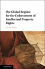 The Global Regime for the Enforcement of Intellectual Property Rights - ISBN 9781108415163