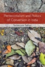 Pentecostalism and Politics of Conversion in India - ISBN 9781108416122