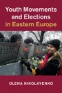 Youth Movements and Elections in Eastern Europe - ISBN 9781108416733