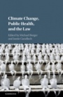 Climate Change, Public Health, and the Law - ISBN 9781108417624