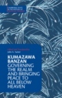 Kumazawa Banzan: Governing the Realm and Bringing Peace to All below Heaven - ISBN 9781108425018