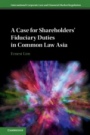 A Case for Shareholders Fiduciary Duties in Common Law Asia - ISBN 9781108426589