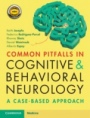 Common Pitfalls in Cognitive and Behavioral Neurology - ISBN 9781108431132
