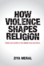 How Violence Shapes Religion - ISBN 9781108452854