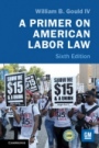 A Primer on American Labor Law - ISBN 9781108458894