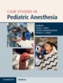 Case Studies in Pediatric Anesthesia - ISBN 9781108465519
