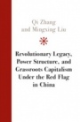 Revolutionary Legacy, Power Structure, and Grassroots Capitalism under the Red Flag in China - ISBN 9781108474924