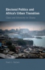 Electoral Politics and Africas Urban Transition - ISBN 9781108474955