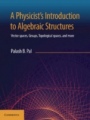 A Physicists Introduction to Algebraic Structures - ISBN 9781108492201