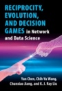 Reciprocity, Evolution, and Decision Games in Network and Data Science - ISBN 9781108494748