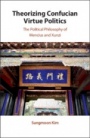 Theorizing Confucian Virtue Politics - ISBN 9781108499422