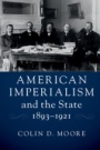 American Imperialism and the State, 1893?1921 - ISBN 9781316606582