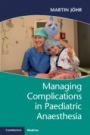 Managing Complications in Paediatric Anaesthesia - ISBN 9781316629109
