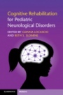 Cognitive Rehabilitation for Pediatric Neurological Disorders - ISBN 9781316633113