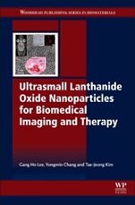 Ultrasmall Lanthanide Oxide Nanoparticles for Biomedical Imaging and Therapy - ISBN 9780081000663