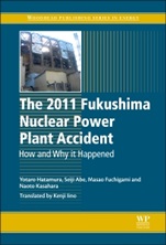 The 2011 Fukushima Nuclear Power Plant Accident: How and Why It Happened - ISBN 9780081001189