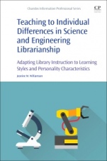 Teaching to Individual Differences in Science and Engineering Librarianship: Adapting Library Instruction to Learning Styles and Personality Characteristics - ISBN 9780081018811