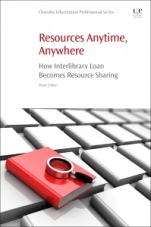 Resources Anytime, Anywhere: How Interlibrary Loan Becomes Resource Sharing - ISBN 9780081019894