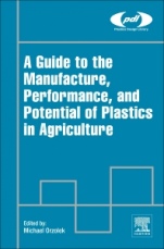 A Guide to the Manufacture, Performance, and Potential of Plastics in Agriculture - ISBN 9780081021705