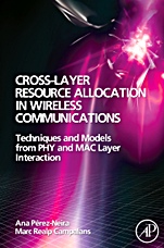 Cross-Layer Resource Allocation in Wireless Communications: Techniques and Models from PHY and MAC Layer Interaction - ISBN 9780123741417