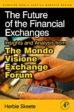 The Future of the Financial Exchanges: Insights and Analysis from The Mondo Visione Exchange Forum - ISBN 9780123744210