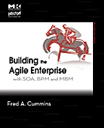 Building the Agile Enterprise: With SOA, BPM and MBM - ISBN 9780123744456