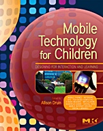 Mobile Technology for Children: Designing for Interaction and Learning - ISBN 9780123749000