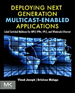 Deploying Next Generation Multicast-enabled Applications: Label Switched Multicast for MPLS VPNs, VPLS, and Wholesale Ethernet - ISBN 9780123849236