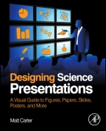 Designing Science Presentations: A Visual Guide to Figures, Papers, Slides, Posters, and More - ISBN 9780123859693