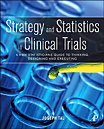 Strategy and Statistics in Clinical Trials: A Non-Statisticians Guide to Thinking, Designing and Executing - ISBN 9780123869098