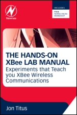 The Hands-on XBEE Lab Manual: Experiments that Teach you XBEE Wirelesss Communications - ISBN 9780123914040