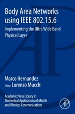 Body Area Networks using IEEE 802.15.6: Implementing the ultra wide band physical layer - ISBN 9780123965202