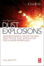An Introduction to Dust Explosions: Understanding the Myths and Realities of Dust Explosions for a Safer Workplace - ISBN 9780123970077