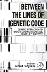Between the Lines of Genetic Code: Genetic Interactions in Understanding Disease and Complex Phenotypes - ISBN 9780123970176