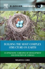 Building the Most Complex Structure on Earth: An Epigenetic Narrative of Development and Evolution of Animals - ISBN 9780124016675