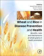 Wheat and Rice in Disease Prevention and Health: Benefits, risks and mechanisms of whole grains in health promotion - ISBN 9780124017160
