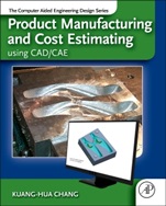 Product Manufacturing and Cost Estimating using CAD/CAE: The Computer Aided Engineering Design Series - ISBN 9780124017450