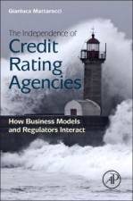The Independence of Credit Rating Agencies: How Business Models and Regulators Interact - ISBN 9780124045699