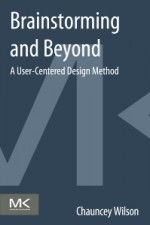 Brainstorming and Beyond: A User-Centered Design Method - ISBN 9780124071575