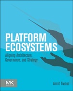 Platform Ecosystems: Aligning Architecture, Governance, and Strategy - ISBN 9780124080669